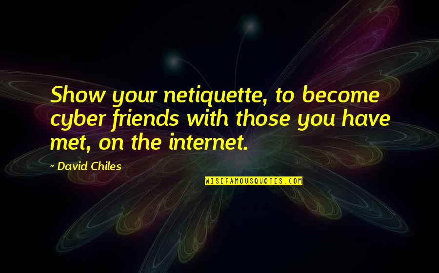 Best Friends Goodreads Quotes By David Chiles: Show your netiquette, to become cyber friends with