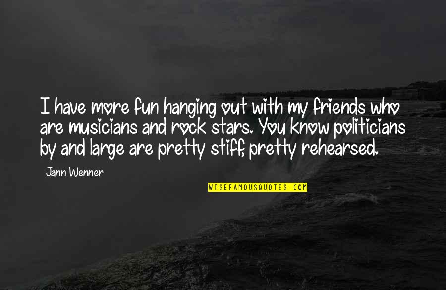 Best Friends Hanging Out Quotes By Jann Wenner: I have more fun hanging out with my