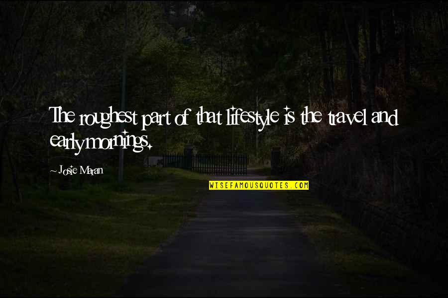 Best Friends Haters Quotes By Josie Maran: The roughest part of that lifestyle is the