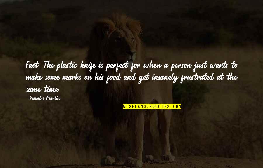 Best Friends Having Fun Quotes By Demetri Martin: Fact: The plastic knife is perfect for when Best Friends Having Fun Quotes By Demetri Martin: Fact: The plastic knife is perfect for when