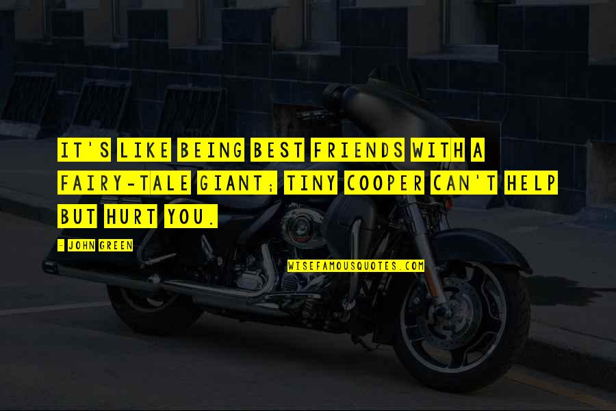 Best Friends Hurt You Quotes By John Green: It's like being best friends with a fairy-tale