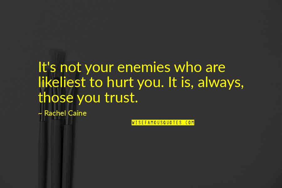 Best Friends Hurt You Quotes By Rachel Caine: It's not your enemies who are likeliest to