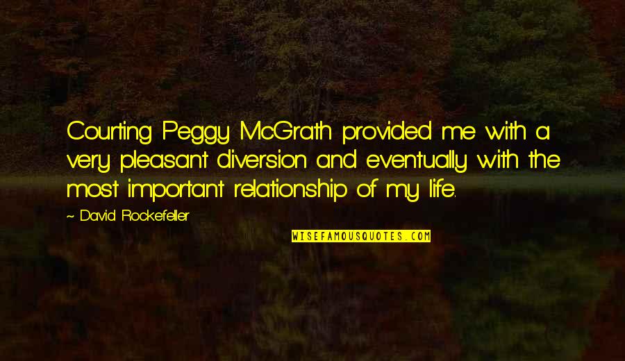 Best Friends Hurting Quotes By David Rockefeller: Courting Peggy McGrath provided me with a very