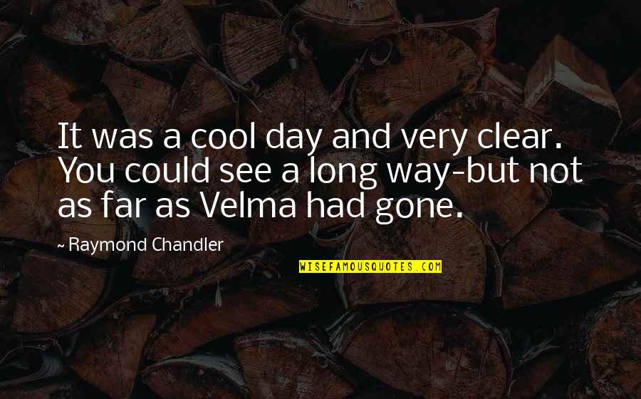 Best Friends Hurting Quotes By Raymond Chandler: It was a cool day and very clear.