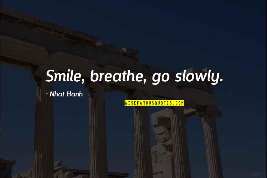 Best Friends In Bad Times Quotes By Nhat Hanh: Smile, breathe, go slowly.