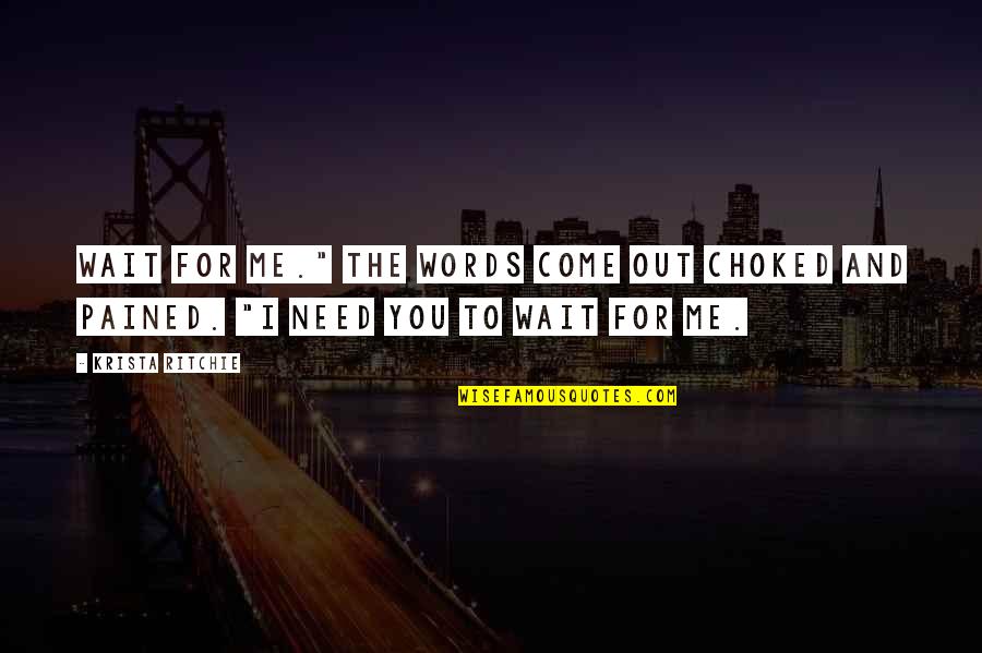 Best Friends In College Quotes By Krista Ritchie: Wait for me." The words come out choked