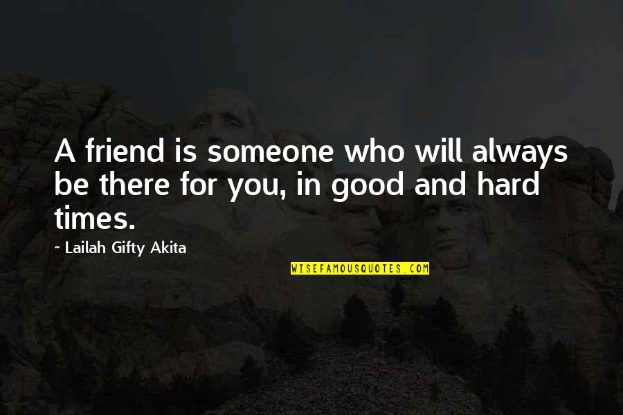 Best Friends In Hard Times Quotes By Lailah Gifty Akita: A friend is someone who will always be