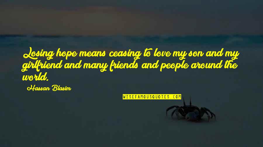 Best Friends In The World Quotes By Hassan Blasim: Losing hope means ceasing to love my son