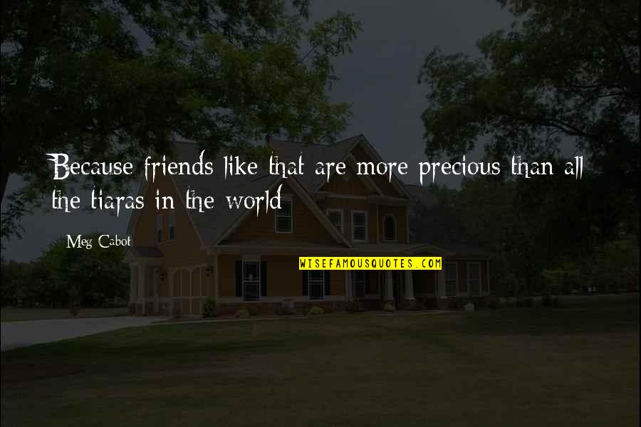 Best Friends In The World Quotes By Meg Cabot: Because friends like that are more precious than