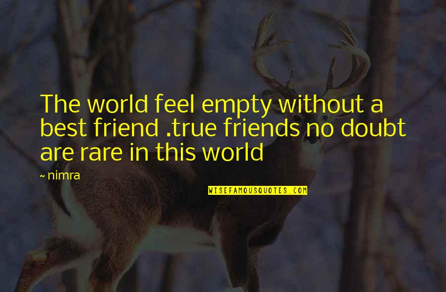 Best Friends In The World Quotes By Nimra: The world feel empty without a best friend