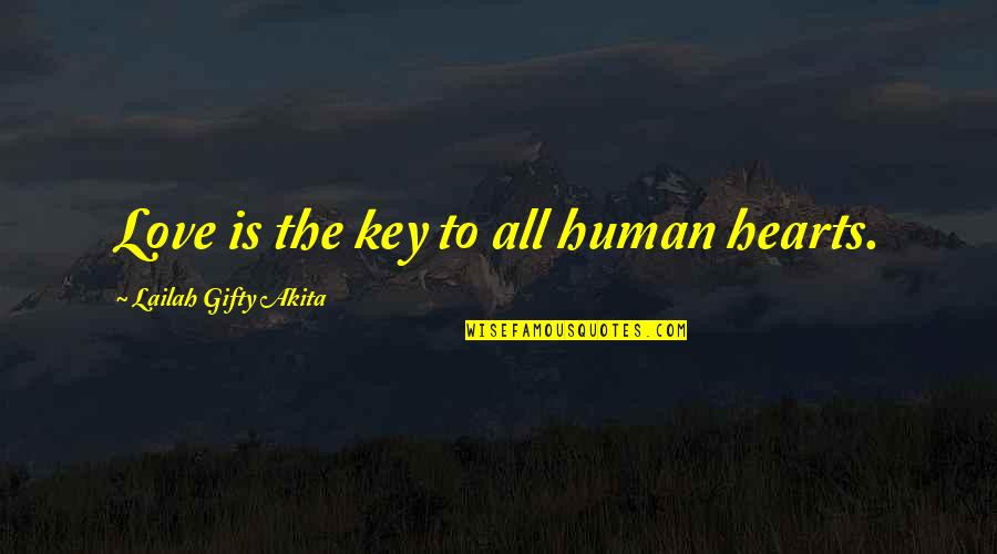 Best Friends Inspirational Quotes By Lailah Gifty Akita: Love is the key to all human hearts.