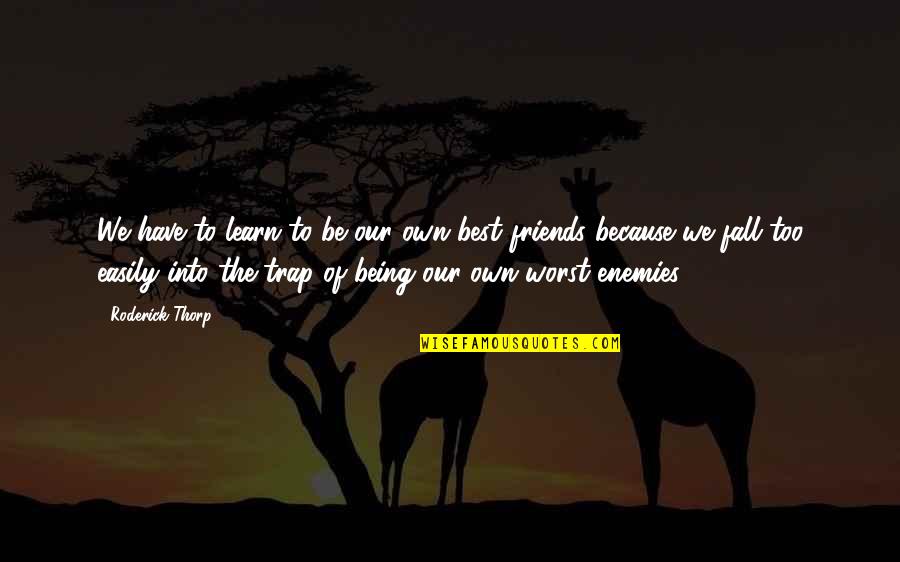Best Friends Inspirational Quotes By Roderick Thorp: We have to learn to be our own