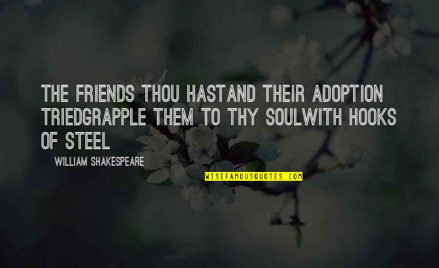 Best Friends Inspirational Quotes By William Shakespeare: The Friends Thou HastAnd Their Adoption TriedGrapple Them