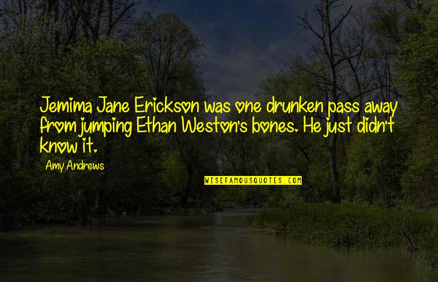 Best Friends Jumping Quotes By Amy Andrews: Jemima Jane Erickson was one drunken pass away