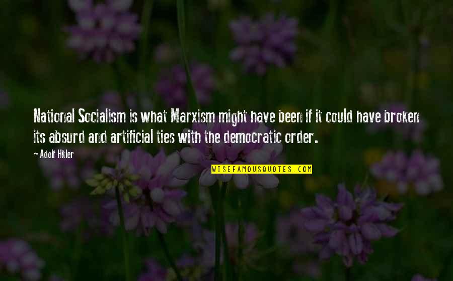 Best Friends Leaving You For A Guy Quotes By Adolf Hitler: National Socialism is what Marxism might have been Best Friends Leaving You For A Guy Quotes By Adolf Hitler: National Socialism is what Marxism might have been