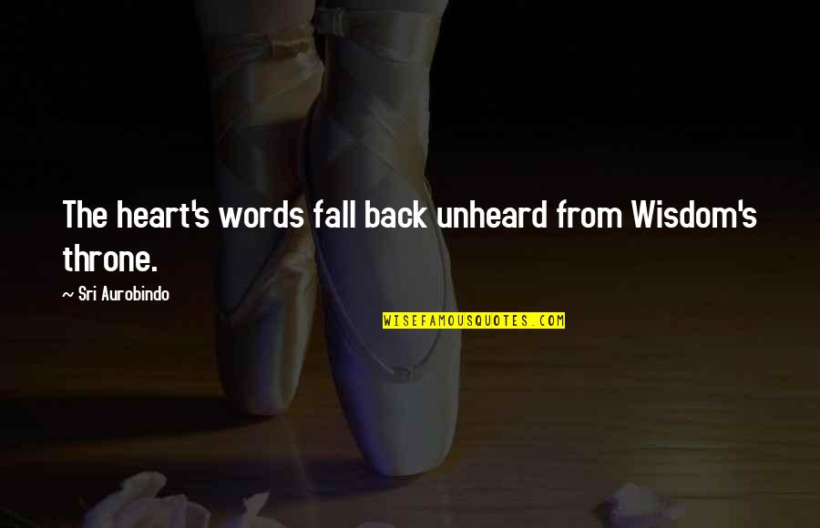 Best Friends Leaving You For A Guy Quotes By Sri Aurobindo: The heart's words fall back unheard from Wisdom's