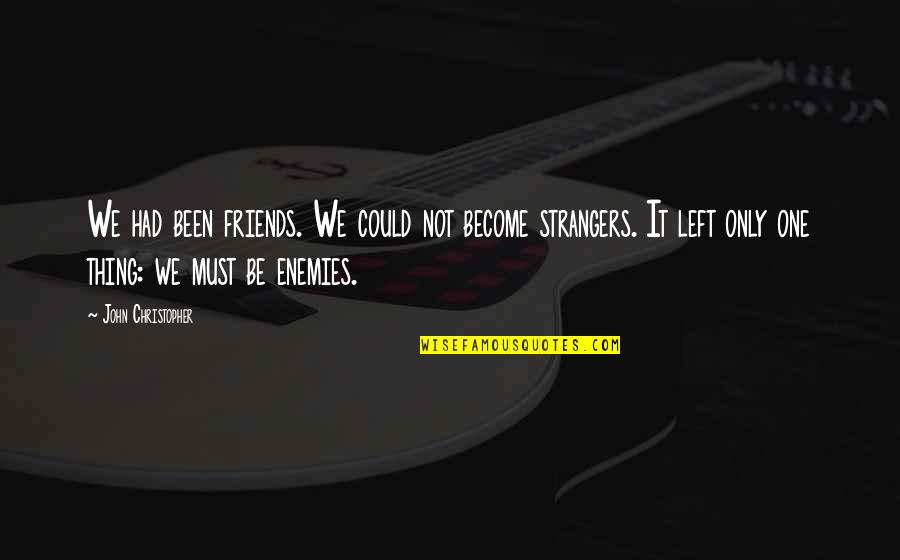 Best Friends Left Quotes By John Christopher: We had been friends. We could not become Best Friends Left Quotes By John Christopher: We had been friends. We could not become