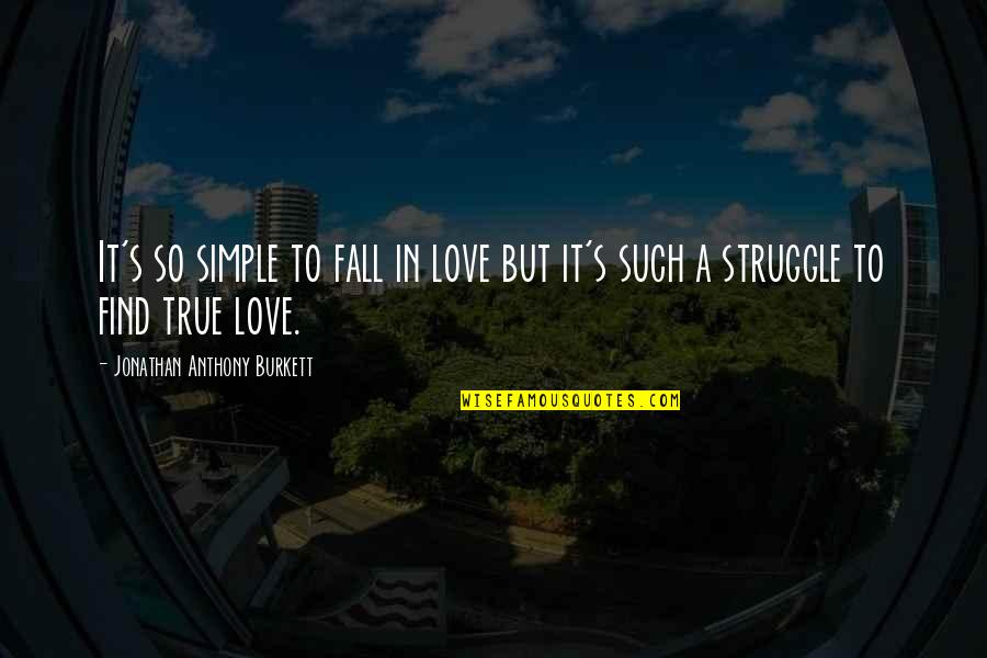 Best Friends Lovers Quotes By Jonathan Anthony Burkett: It's so simple to fall in love but