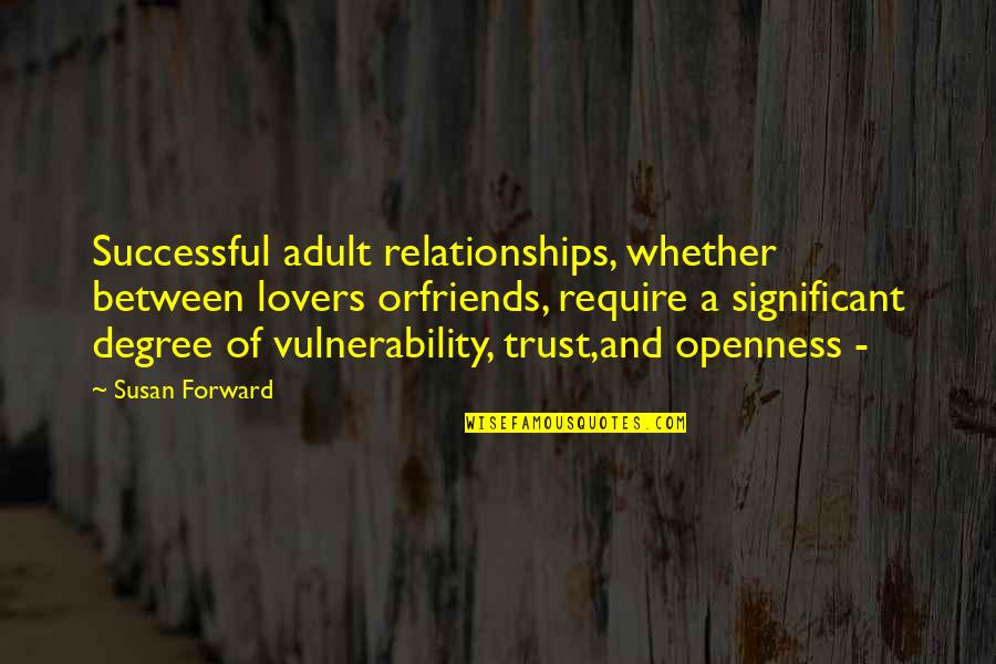 Best Friends Lovers Quotes By Susan Forward: Successful adult relationships, whether between lovers orfriends, require