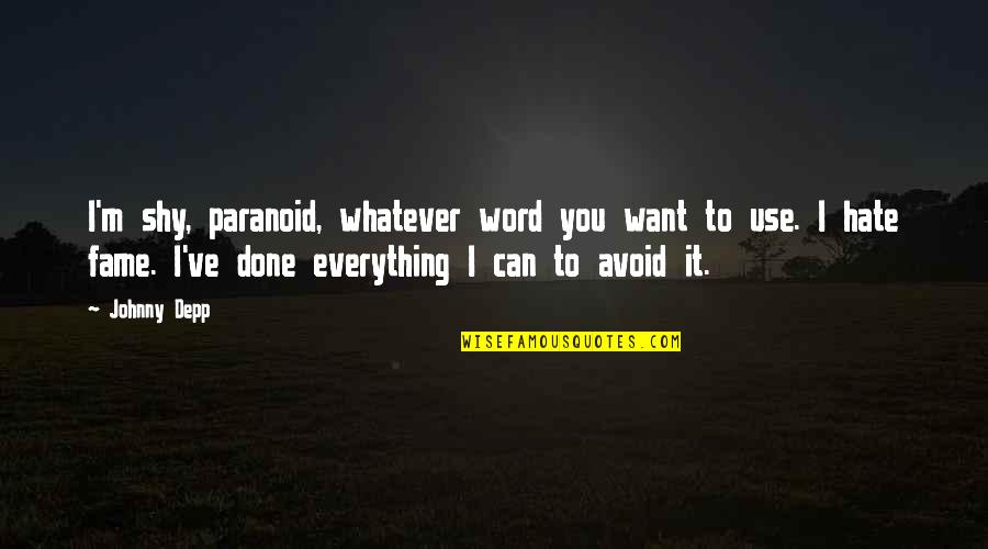 Best Friends Madness Quotes By Johnny Depp: I'm shy, paranoid, whatever word you want to