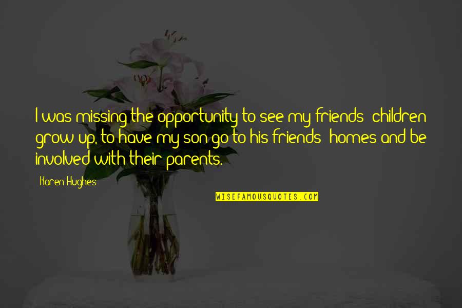 Best Friends Missing Each Other Quotes By Karen Hughes: I was missing the opportunity to see my