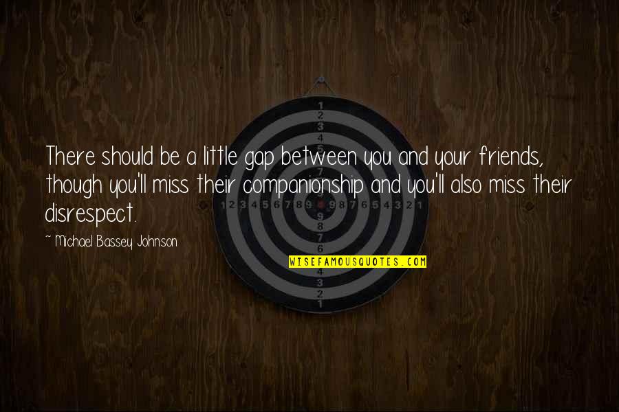 Best Friends Missing Each Other Quotes By Michael Bassey Johnson: There should be a little gap between you
