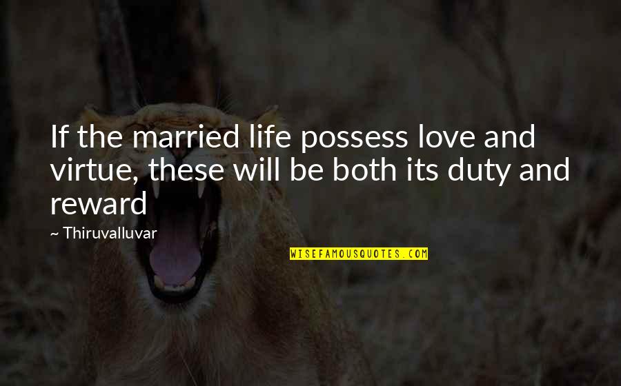 Best Friends Missing Each Other Quotes By Thiruvalluvar: If the married life possess love and virtue,