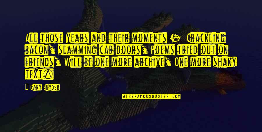 Best Friends Moments Quotes By Gary Snyder: All those years and their moments - Crackling