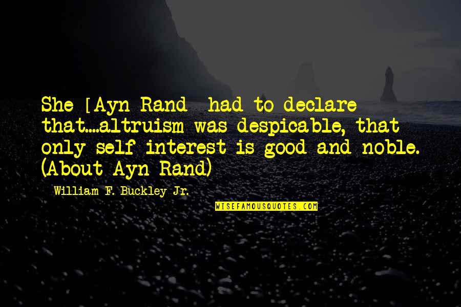 Best Friends Moments Quotes By William F. Buckley Jr.: She [Ayn Rand] had to declare that....altruism was