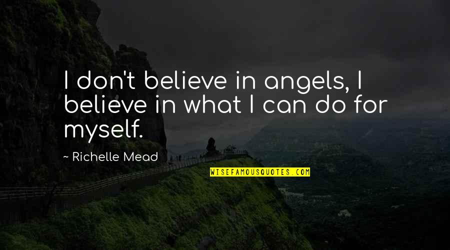 Best Friends Never Forgotten Quotes By Richelle Mead: I don't believe in angels, I believe in