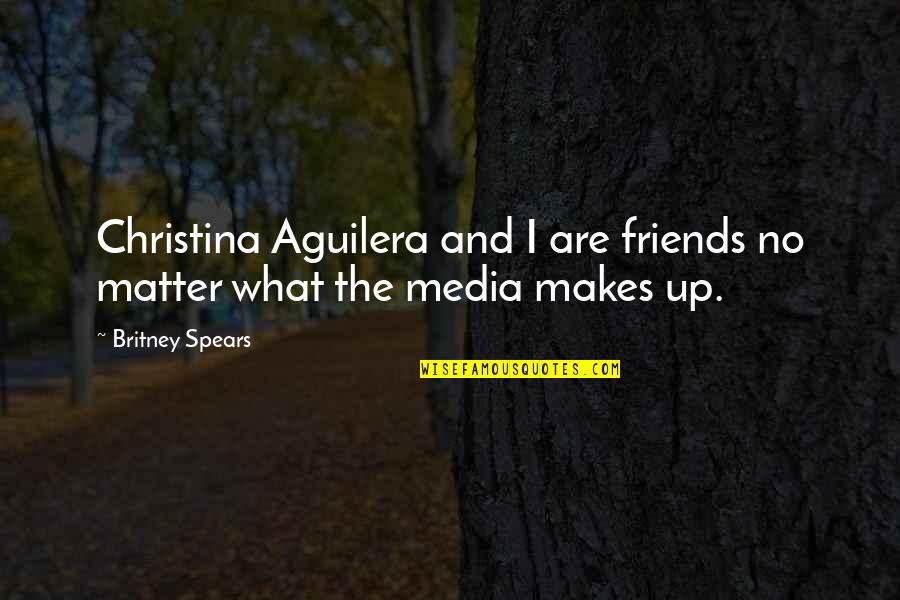 Best Friends No Matter What Quotes By Britney Spears: Christina Aguilera and I are friends no matter