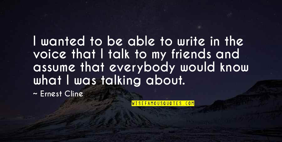 Best Friends Not Talking Quotes By Ernest Cline: I wanted to be able to write in Best Friends Not Talking Quotes By Ernest Cline: I wanted to be able to write in