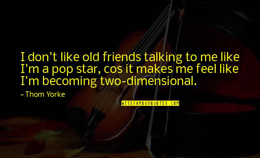 Best Friends Not Talking Quotes By Thom Yorke: I don't like old friends talking to me Best Friends Not Talking Quotes By Thom Yorke: I don't like old friends talking to me