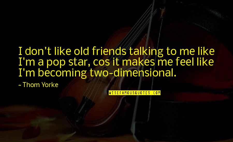 Best Friends Not Talking Quotes By Thom Yorke: I don't like old friends talking to me