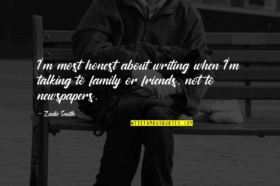 Best Friends Not Talking Quotes By Zadie Smith: I'm most honest about writing when I'm talking Best Friends Not Talking Quotes By Zadie Smith: I'm most honest about writing when I'm talking