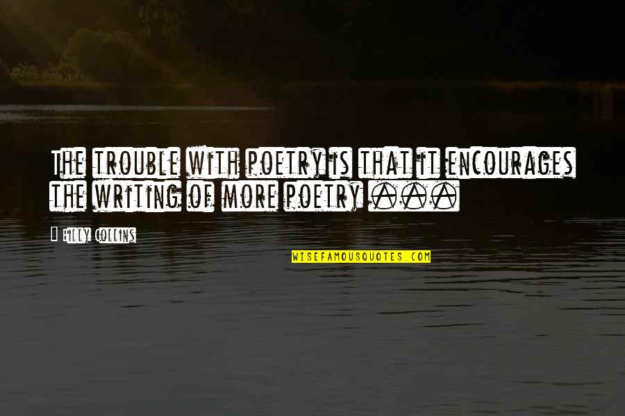 Best Friends Parting Quotes By Billy Collins: The trouble with poetry is that it encourages