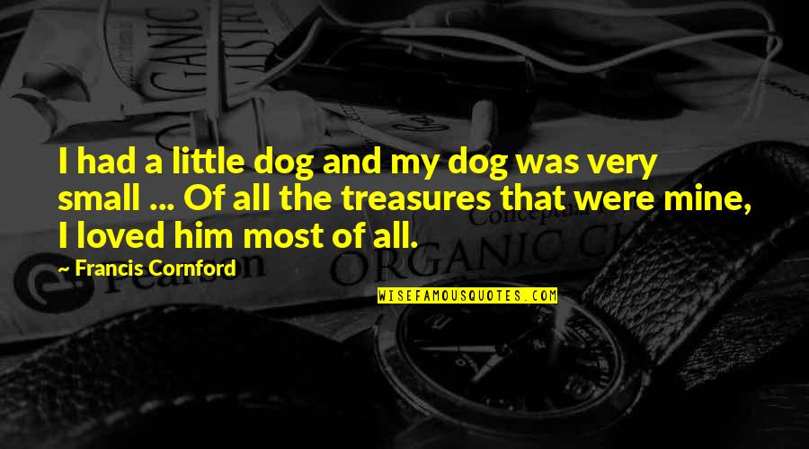 Best Friends Partner Crime Quotes By Francis Cornford: I had a little dog and my dog