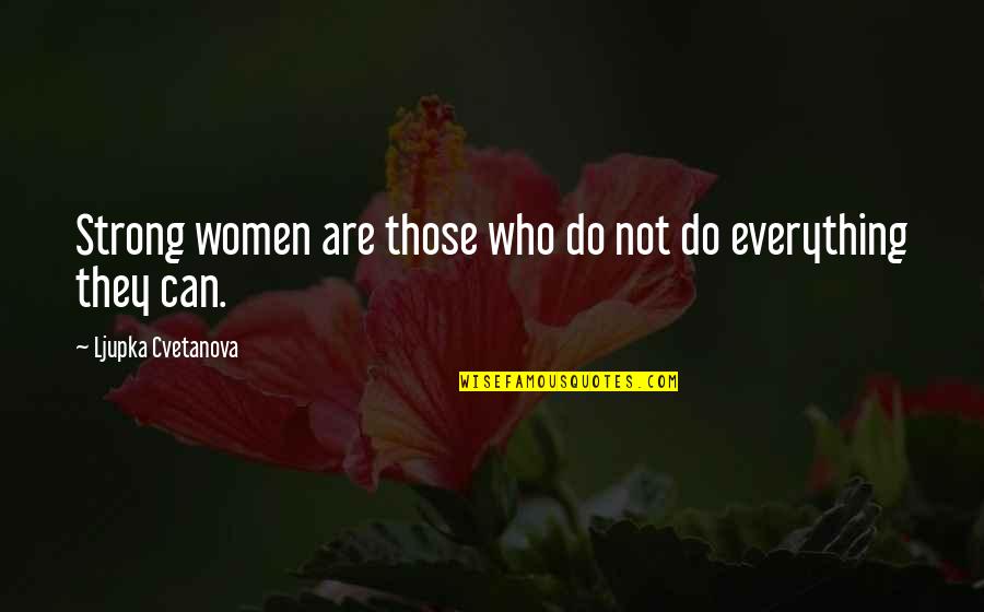 Best Friends Pictures Quotes By Ljupka Cvetanova: Strong women are those who do not do Best Friends Pictures Quotes By Ljupka Cvetanova: Strong women are those who do not do
