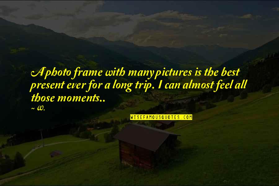 Best Friends Pictures Quotes By W.: A photo frame with many pictures is the Best Friends Pictures Quotes By W.: A photo frame with many pictures is the