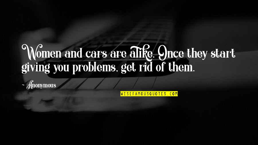 Best Friends Problems Quotes By Anonymous: Women and cars are alike. Once they start