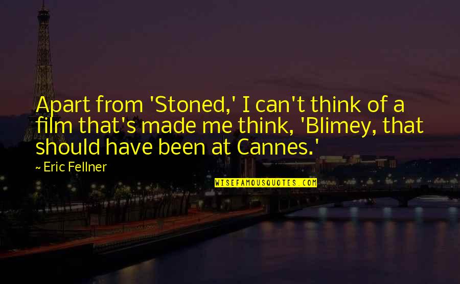 Best Friends Reunion Quotes By Eric Fellner: Apart from 'Stoned,' I can't think of a Best Friends Reunion Quotes By Eric Fellner: Apart from 'Stoned,' I can't think of a