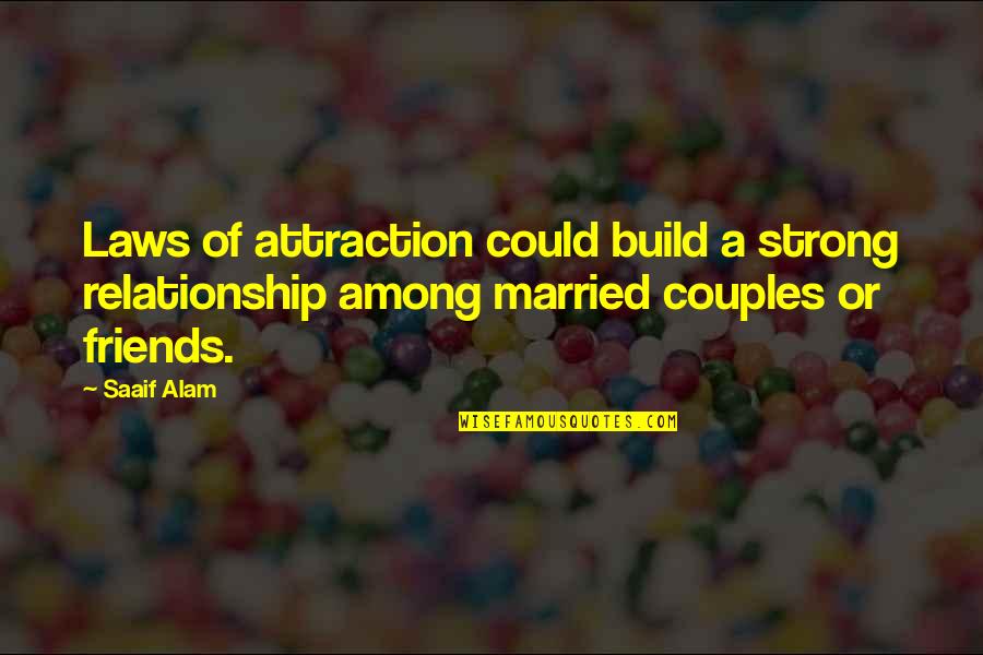 Best Friends Romantic Quotes By Saaif Alam: Laws of attraction could build a strong relationship