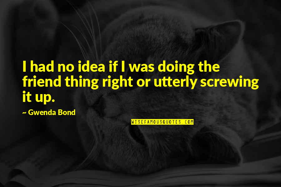 Best Friends Screwing You Over Quotes By Gwenda Bond: I had no idea if I was doing