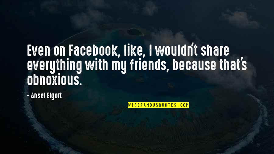 Best Friends Share Everything Quotes By Ansel Elgort: Even on Facebook, like, I wouldn't share everything