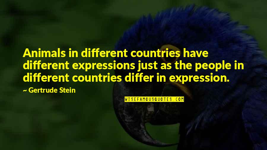 Best Friends Since Birth Quotes By Gertrude Stein: Animals in different countries have different expressions just