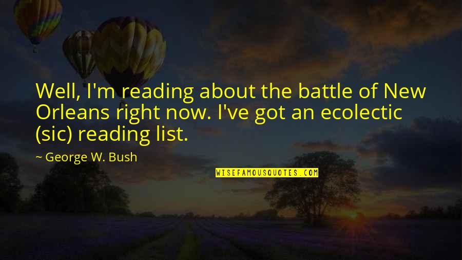 Best Friends Sisters Quotes By George W. Bush: Well, I'm reading about the battle of New