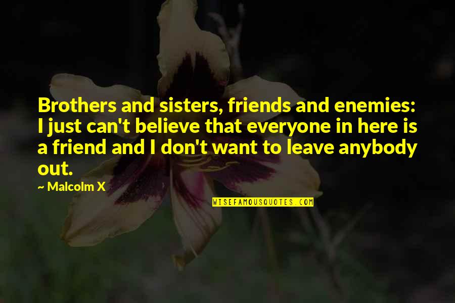 Best Friends Sisters Quotes By Malcolm X: Brothers and sisters, friends and enemies: I just