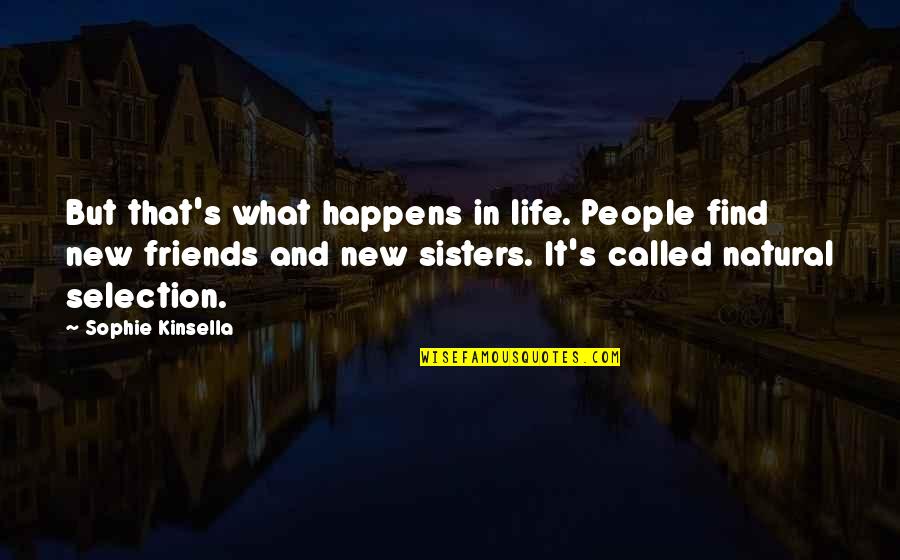 Best Friends Sisters Quotes By Sophie Kinsella: But that's what happens in life. People find