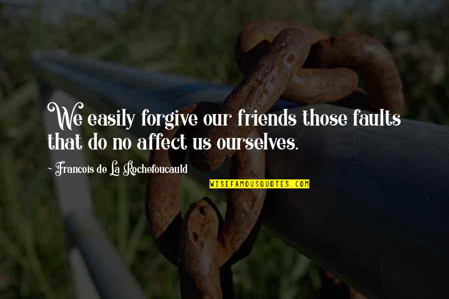 Best Friends Smile Quotes By Francois De La Rochefoucauld: We easily forgive our friends those faults that