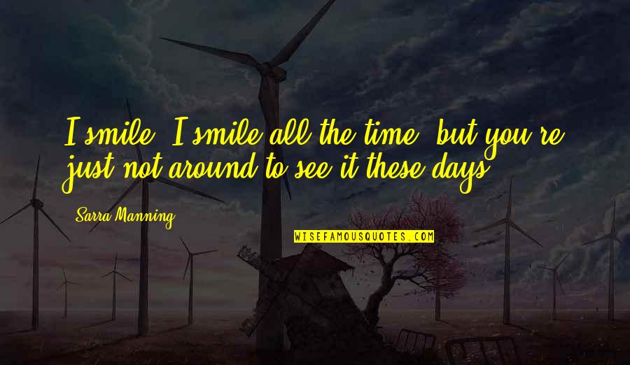 Best Friends Smile Quotes By Sarra Manning: I smile. I smile all the time, but